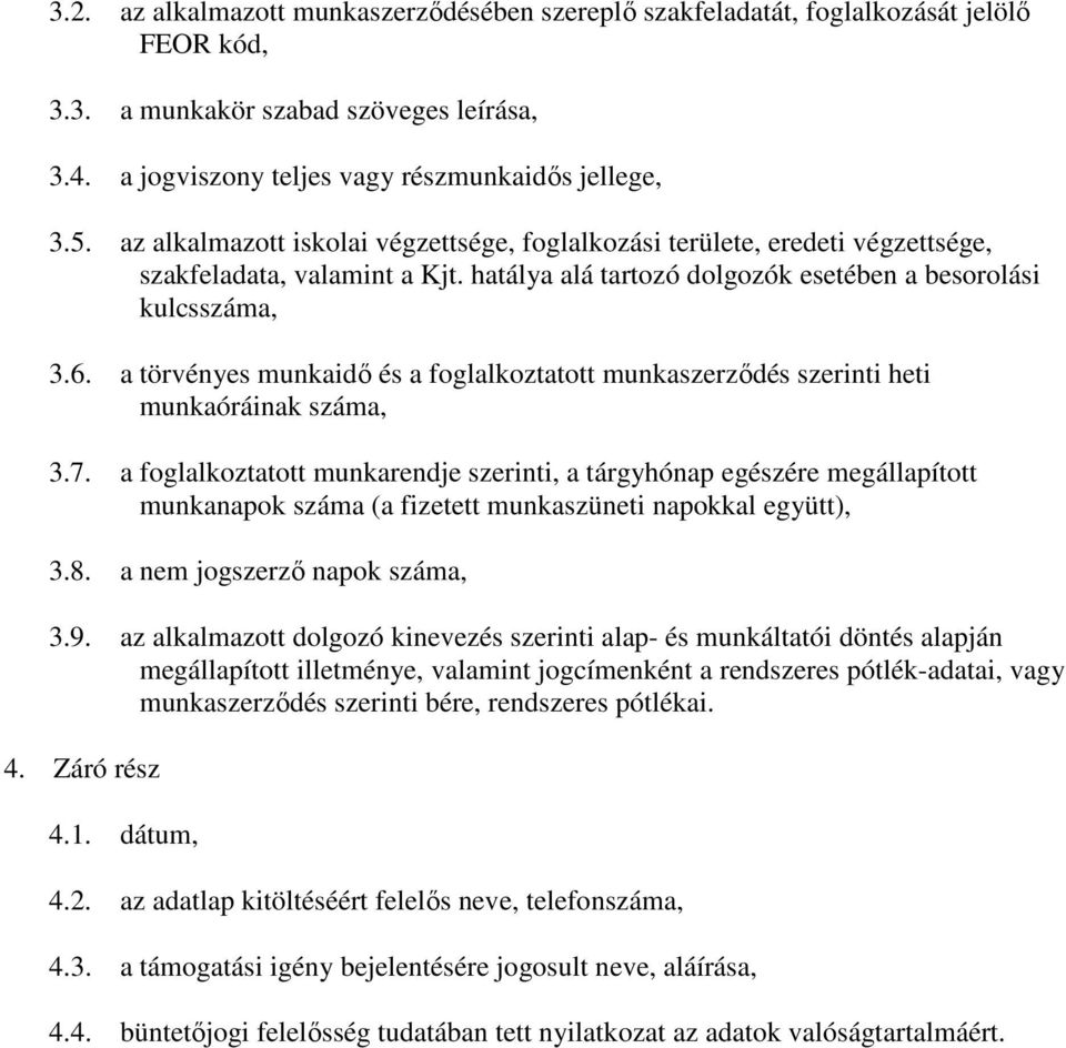 a törvényes munkaidı és a foglalkoztatott munkaszerzıdés szerinti heti munkaóráinak száma, 3.7.