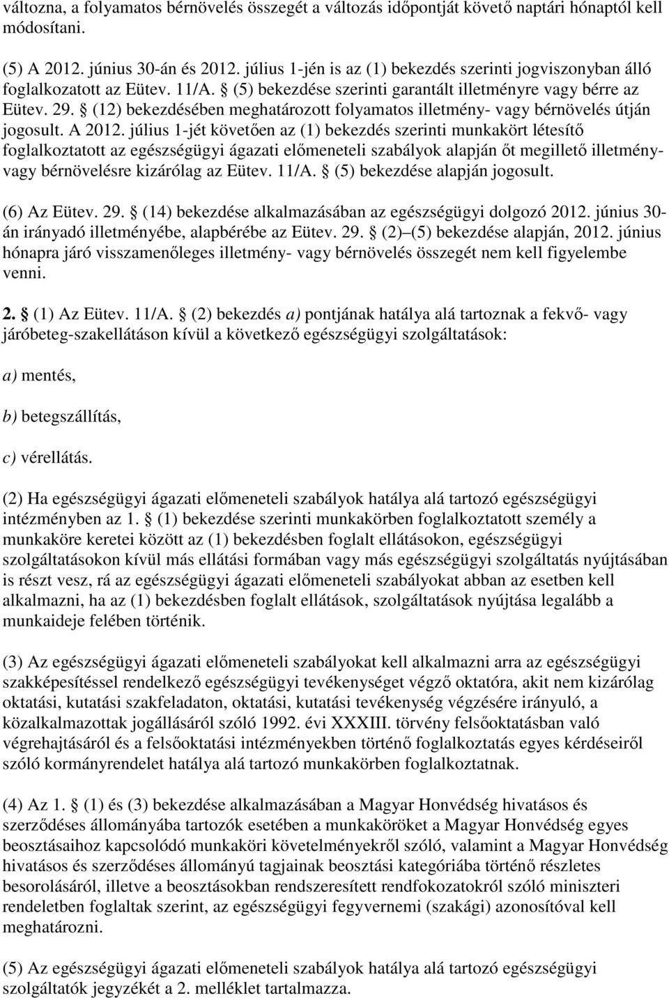 (12) bekezdésében meghatározott folyamatos illetmény- vagy bérnövelés útján jogosult. A 2012.