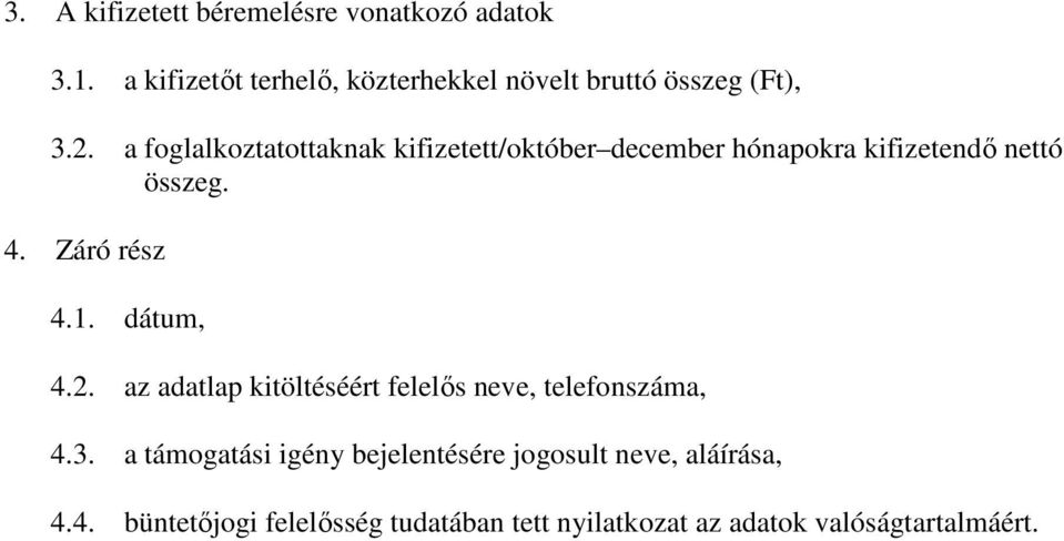 a foglalkoztatottaknak kifizetett/október december hónapokra kifizetendı nettó összeg. 4. Záró rész 4.1.