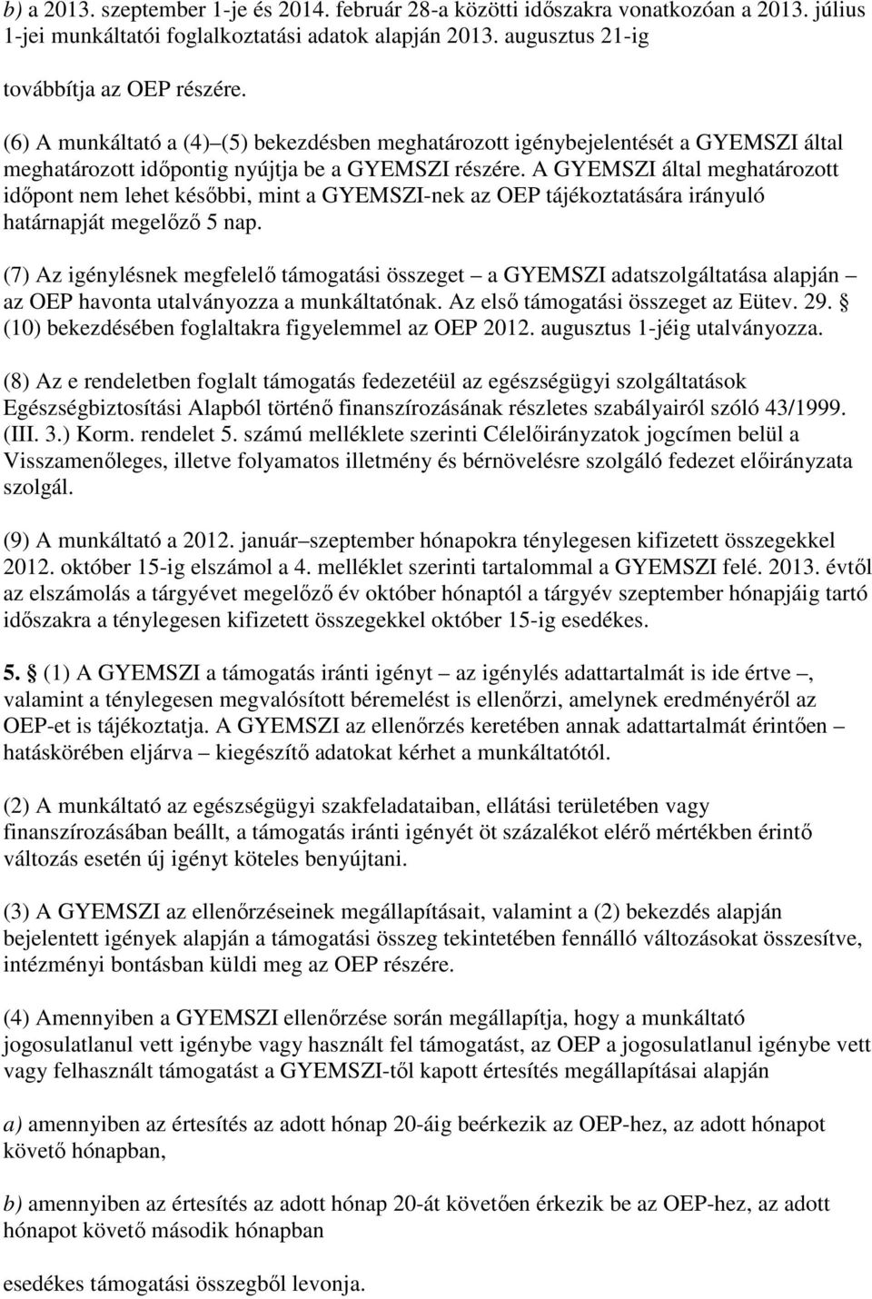 A GYEMSZI által meghatározott idıpont nem lehet késıbbi, mint a GYEMSZI-nek az OEP tájékoztatására irányuló határnapját megelızı 5 nap.