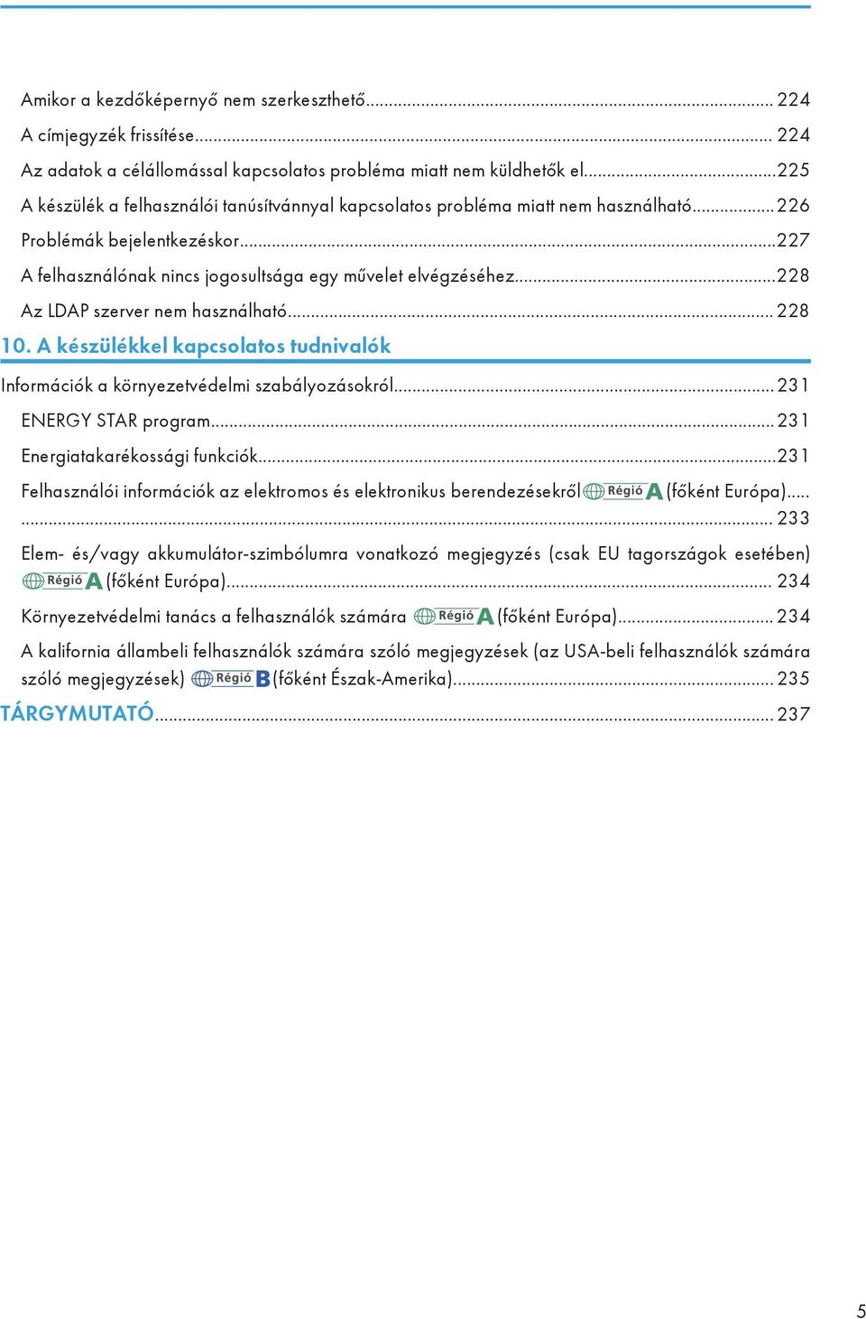 ..228 Az LDAP szerver nem használható... 228 10. A készülékkel kapcsolatos tudnivalók Információk a környezetvédelmi szabályozásokról...231 ENERGY STAR program...231 Energiatakarékossági funkciók.