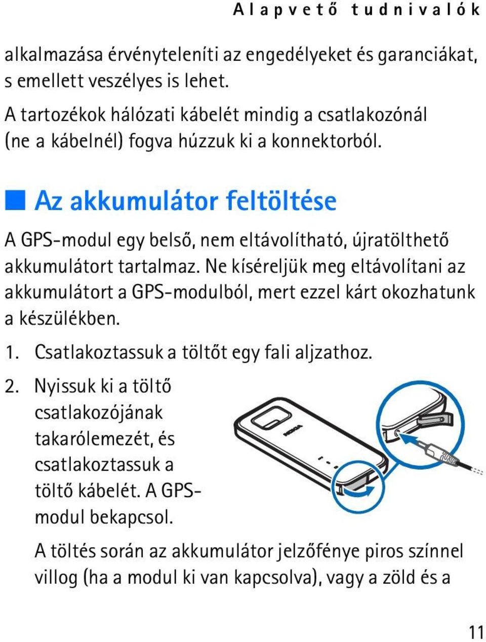 Az akkumulátor feltöltése A GPS-modul egy belsõ, nem eltávolítható, újratölthetõ akkumulátort tartalmaz.