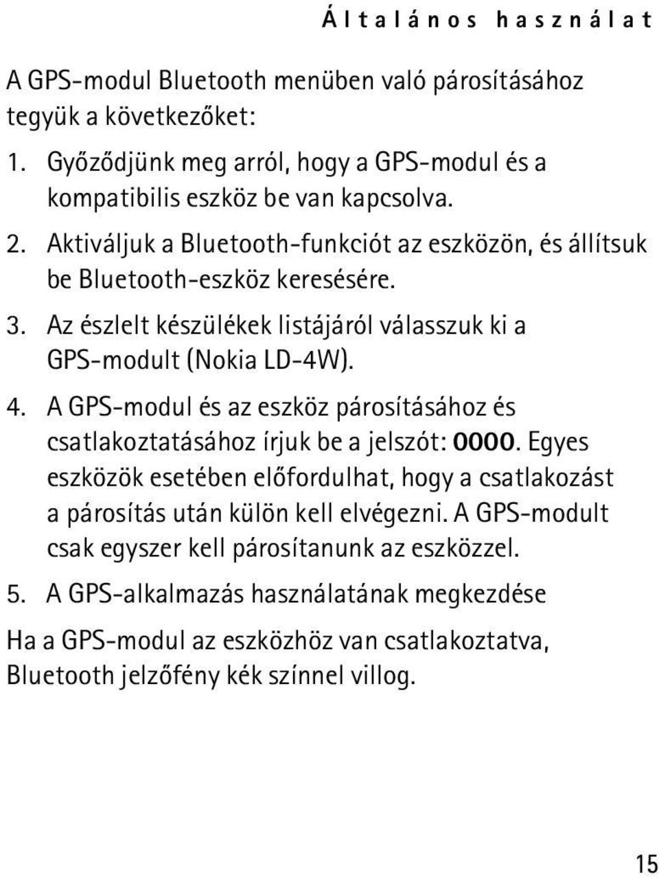 A GPS-modul és az eszköz párosításához és csatlakoztatásához írjuk be a jelszót: 0000.