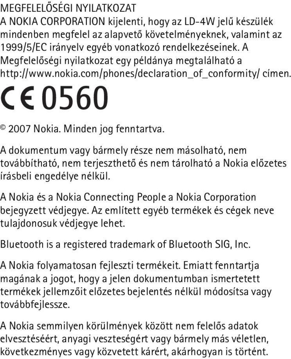 A dokumentum vagy bármely része nem másolható, nem továbbítható, nem terjeszthetõ és nem tárolható a Nokia elõzetes írásbeli engedélye nélkül.