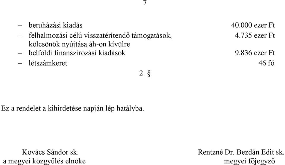 836 ezer Ft létszámkeret 46 fő 2. Ez a rendelet a kihirdetése napján lép hatályba.