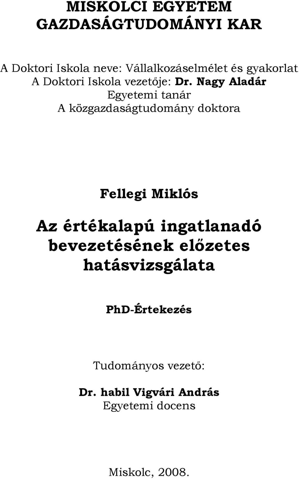 Nagy Aladár Egyetemi tanár A közgazdaságtudomány doktora Fellegi Miklós Az értékalapú