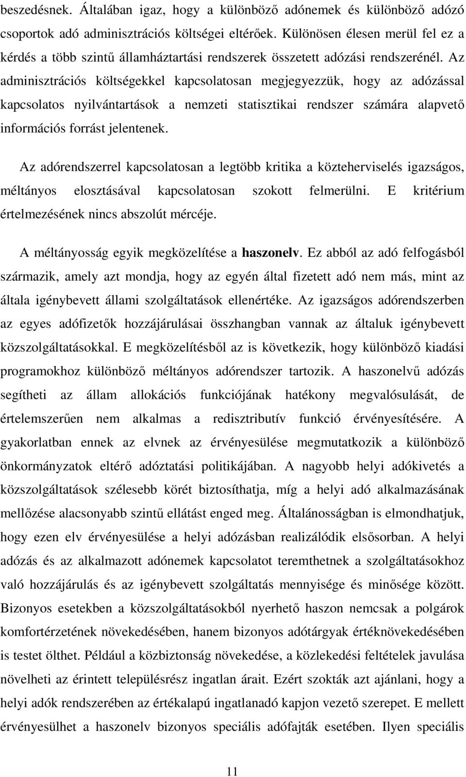 Az adminisztrációs költségekkel kapcsolatosan megjegyezzük, hogy az adózással kapcsolatos nyilvántartások a nemzeti statisztikai rendszer számára alapvető információs forrást jelentenek.