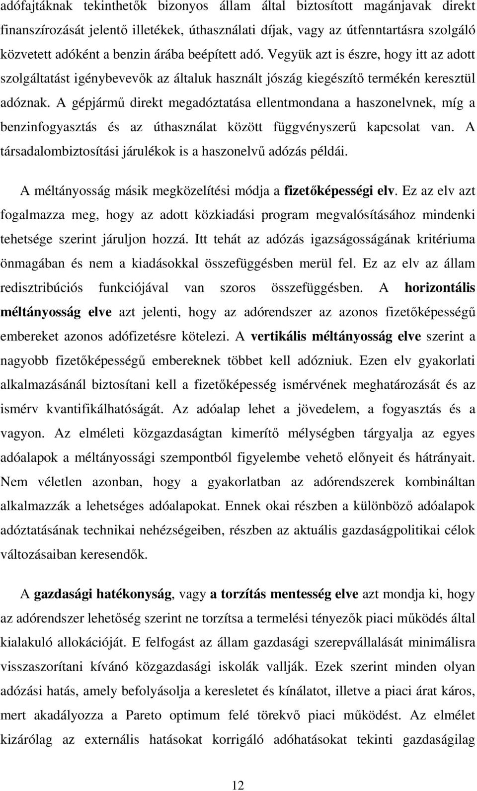 A gépjármű direkt megadóztatása ellentmondana a haszonelvnek, míg a benzinfogyasztás és az úthasználat között függvényszerű kapcsolat van.