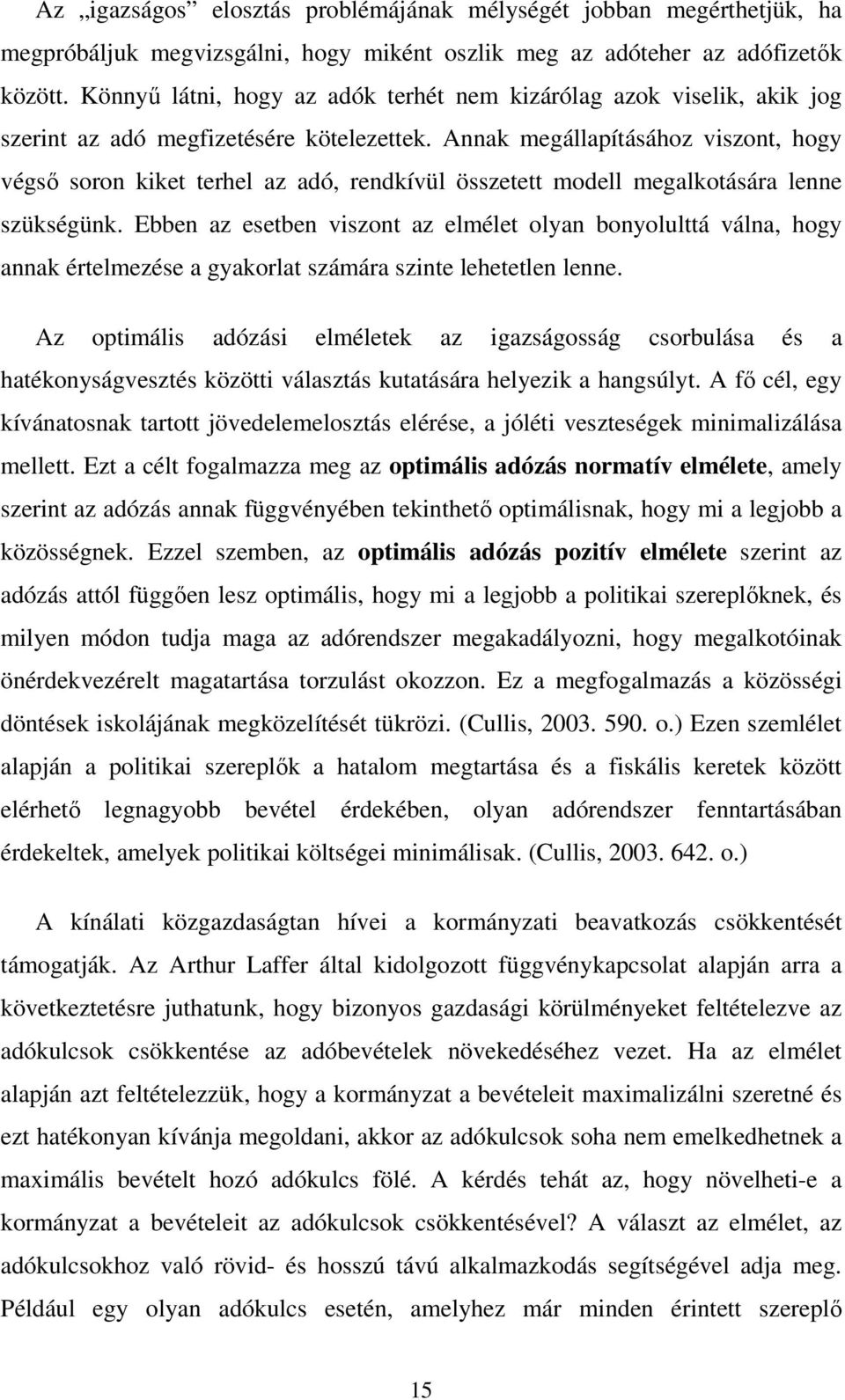 Annak megállapításához viszont, hogy végső soron kiket terhel az adó, rendkívül összetett modell megalkotására lenne szükségünk.