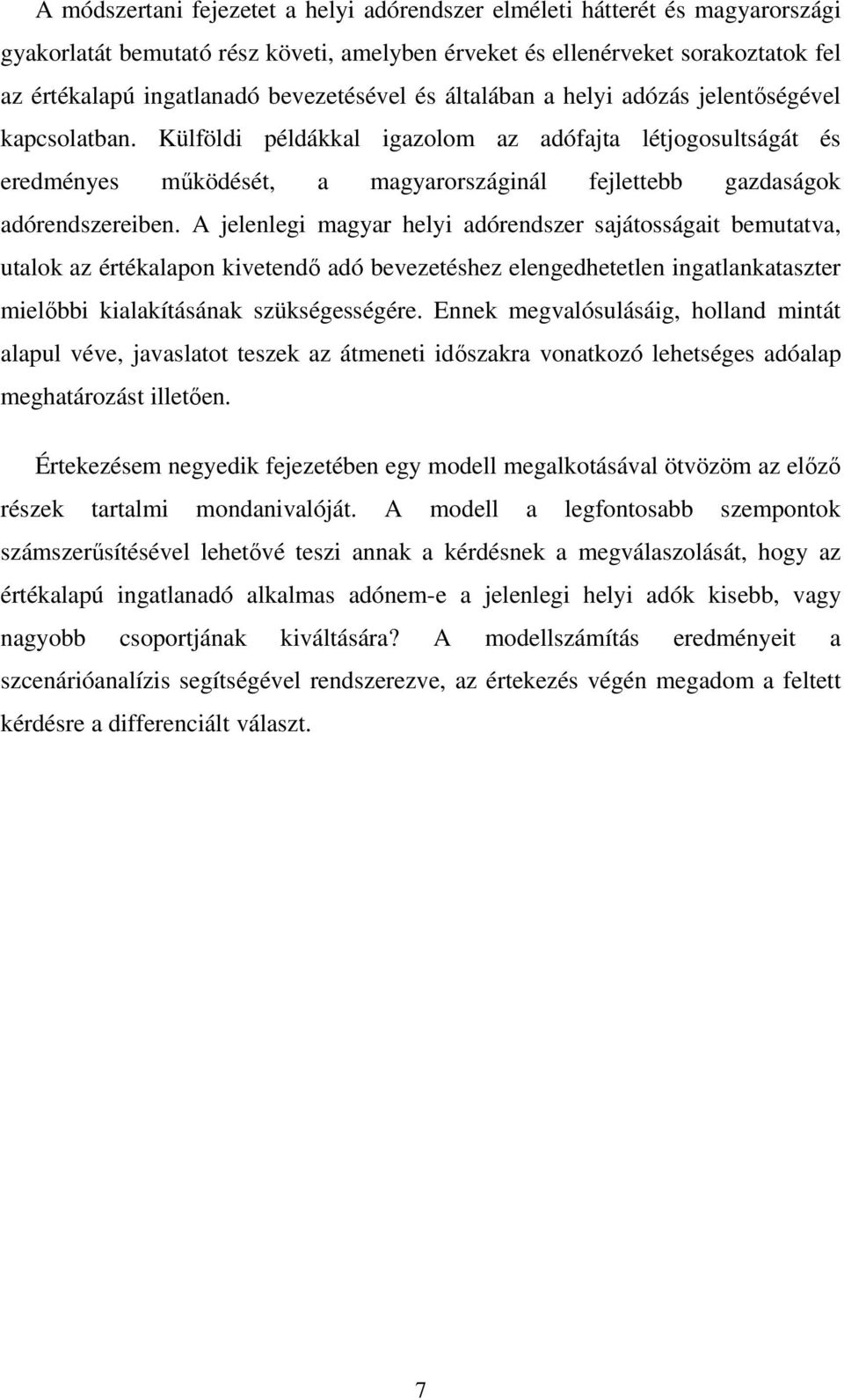 Külföldi példákkal igazolom az adófajta létjogosultságát és eredményes működését, a magyarországinál fejlettebb gazdaságok adórendszereiben.