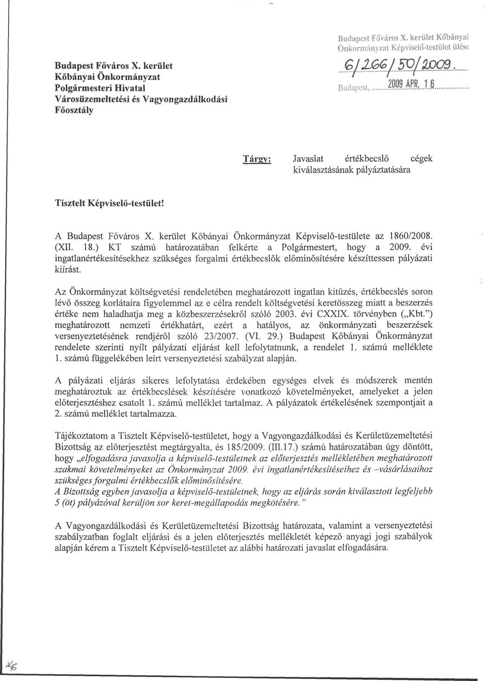 kerület Kőbányai Önkormányzat Képviselő-testülete az 1860/2008. (XII. 18.) KT számú határozatában felkérte a Polgármestert, hogy a 2009.