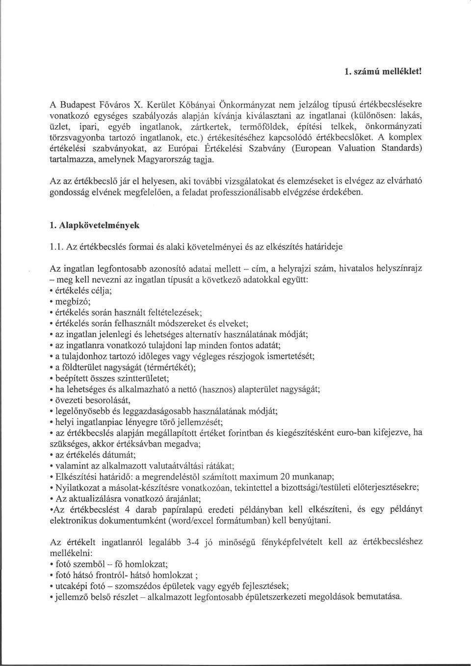 zártkertek, termőföldek, építési telkek, önkormányzati törzsvagyonba tartozó ingatlanok, etc.) értékesítéséhez kapcsolódó értékbecslőket.