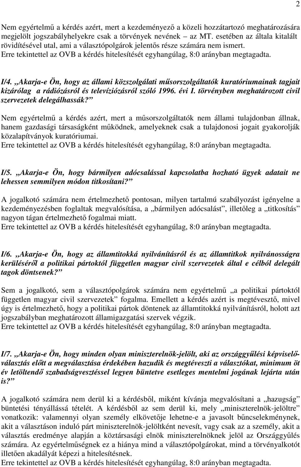 Akarja-e Ön, hogy az állami közszolgálati műsorszolgáltatók kuratóriumainak tagjait kizárólag a rádiózásról és televíziózásról szóló 1996. évi I.