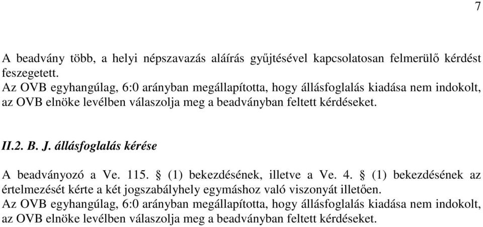 kérdéseket. II.2. B. J. állásfoglalás kérése A beadványozó a Ve. 115. (1) bekezdésének, illetve a Ve. 4.