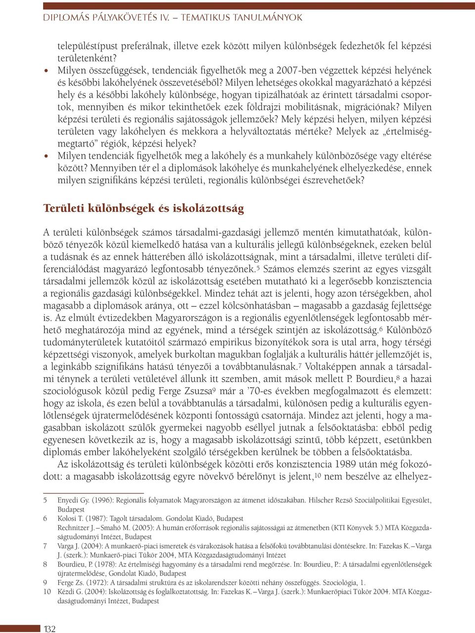 Milyen lehetséges okokkal magyarázható a képzési hely és a későbbi lakóhely különbsége, hogyan tipizálhatóak az érintett társadalmi csoportok, mennyiben és mikor tekinthetőek ezek földrajzi