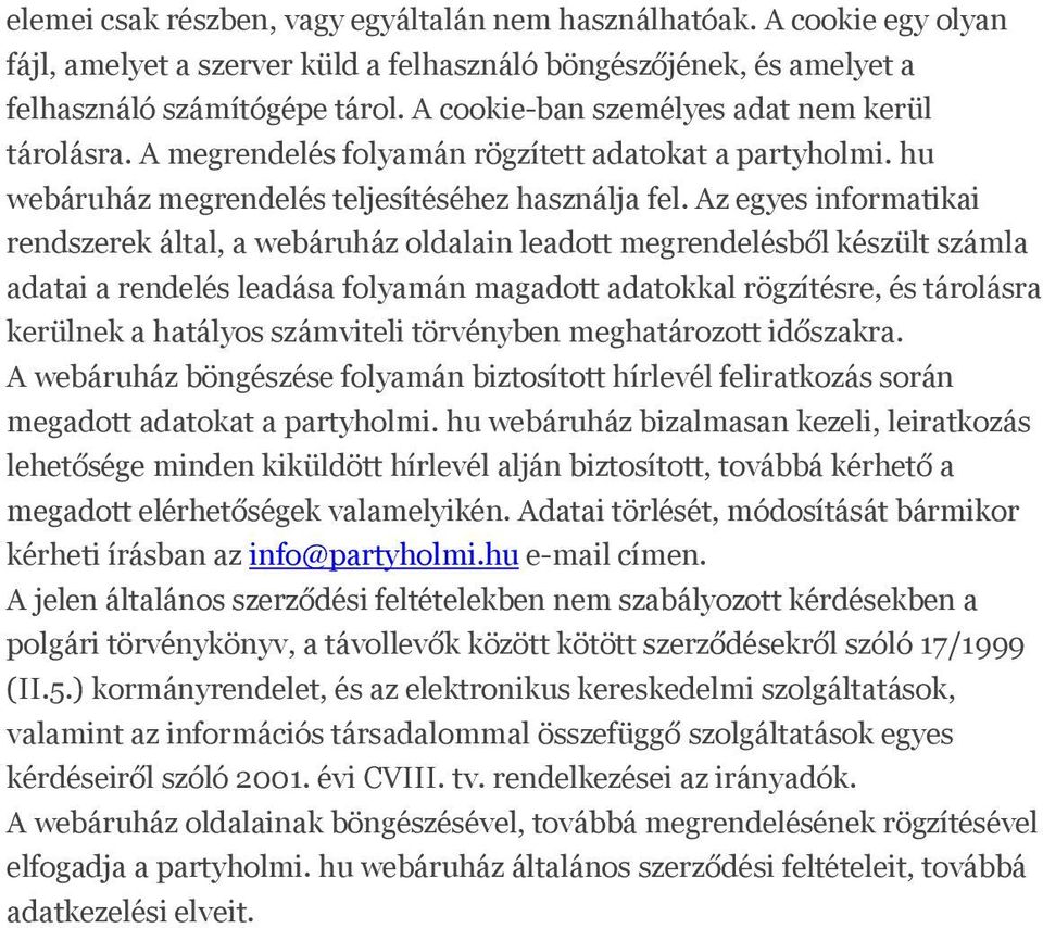 Az egyes informatikai rendszerek által, a webáruház oldalain leadott megrendelésből készült számla adatai a rendelés leadása folyamán magadott adatokkal rögzítésre, és tárolásra kerülnek a hatályos