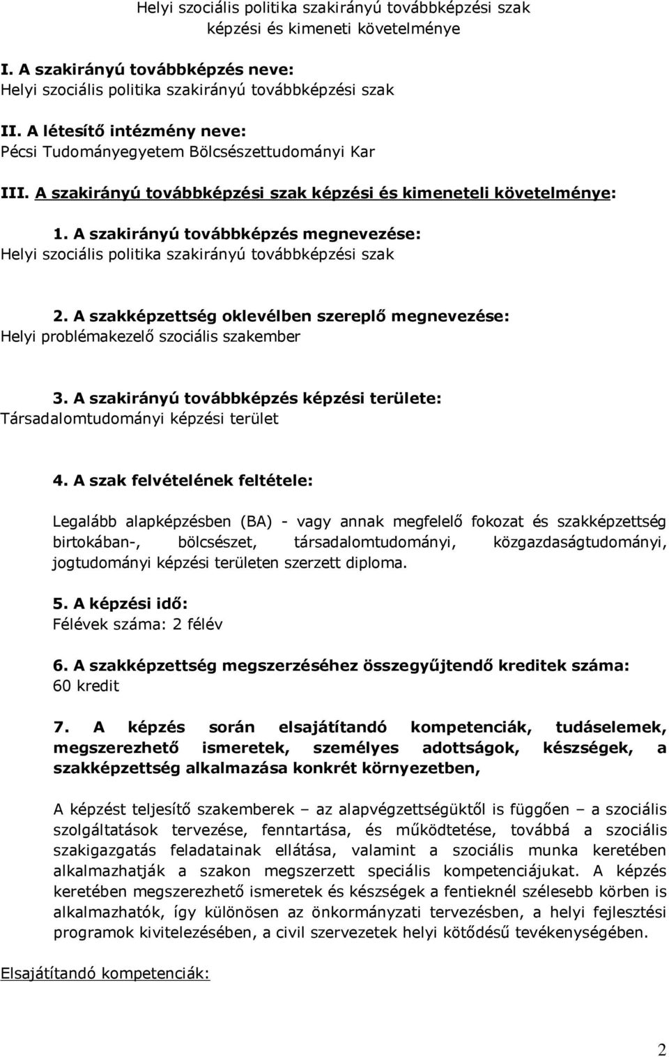 A szakirányú továbbképzés megnevezése: Helyi szociális politika szakirányú továbbképzési szak 2. A szakképzettség oklevélben szereplő megnevezése: Helyi problémakezelő szociális szakember 3.