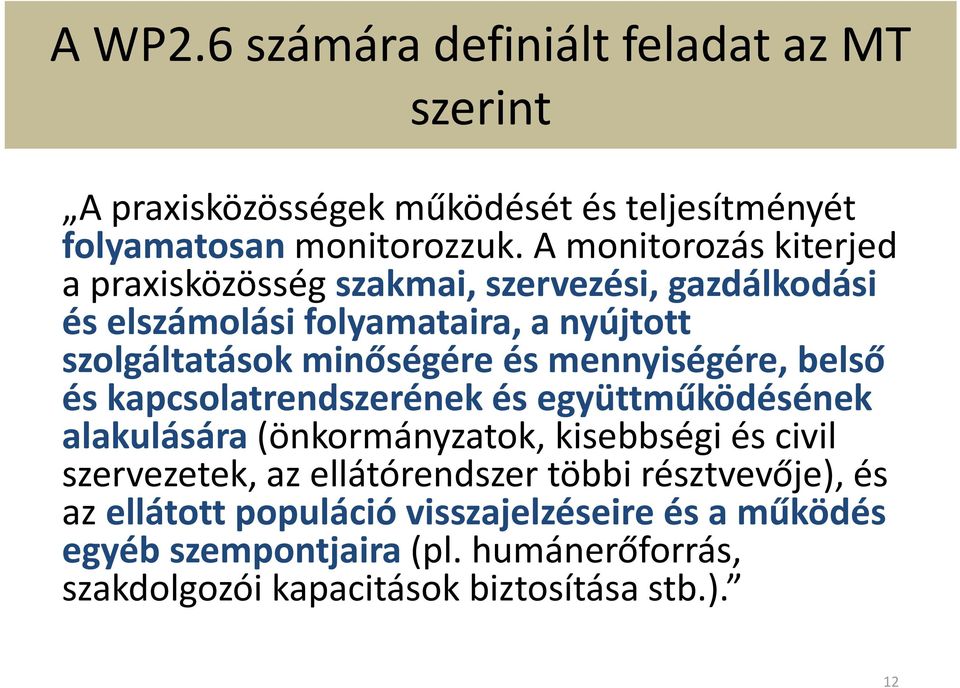 mennyiségére, belső és kapcsolatrendszerének és együttműködésének alakulására (önkormányzatok, kisebbségi és civil szervezetek, az