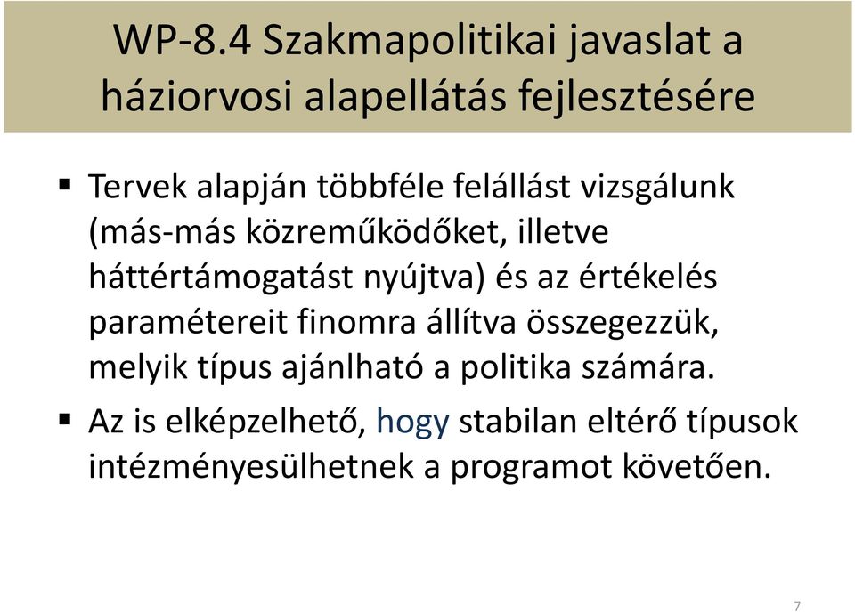 az értékelés paramétereit finomra állítva összegezzük, melyik típus ajánlható a politika