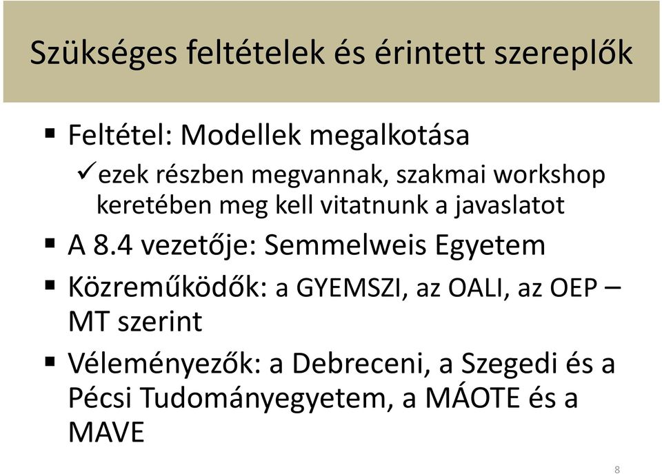 4 vezetője: Semmelweis Egyetem Közreműködők: a GYEMSZI, az OALI, az OEP MT