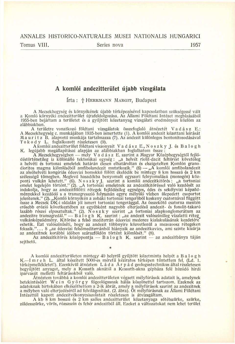 környéki andezitterület újrafeldolgozása. Az Állami Földtani Intézet megbízásából 1955-ben bejártam a területet és a gyűjtött kó'zetanyag vizsgálati eredményeit közlöm az alábbiakban.