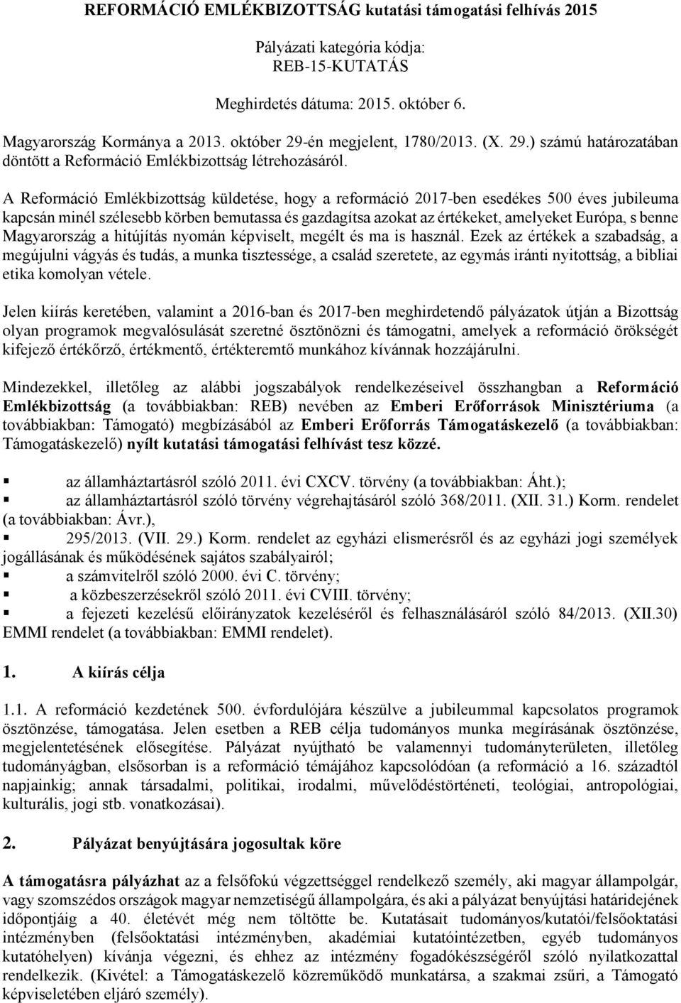 A Reformáció Emlékbizottság küldetése, hogy a reformáció 2017-ben esedékes 500 éves jubileuma kapcsán minél szélesebb körben bemutassa és gazdagítsa azokat az értékeket, amelyeket Európa, s benne