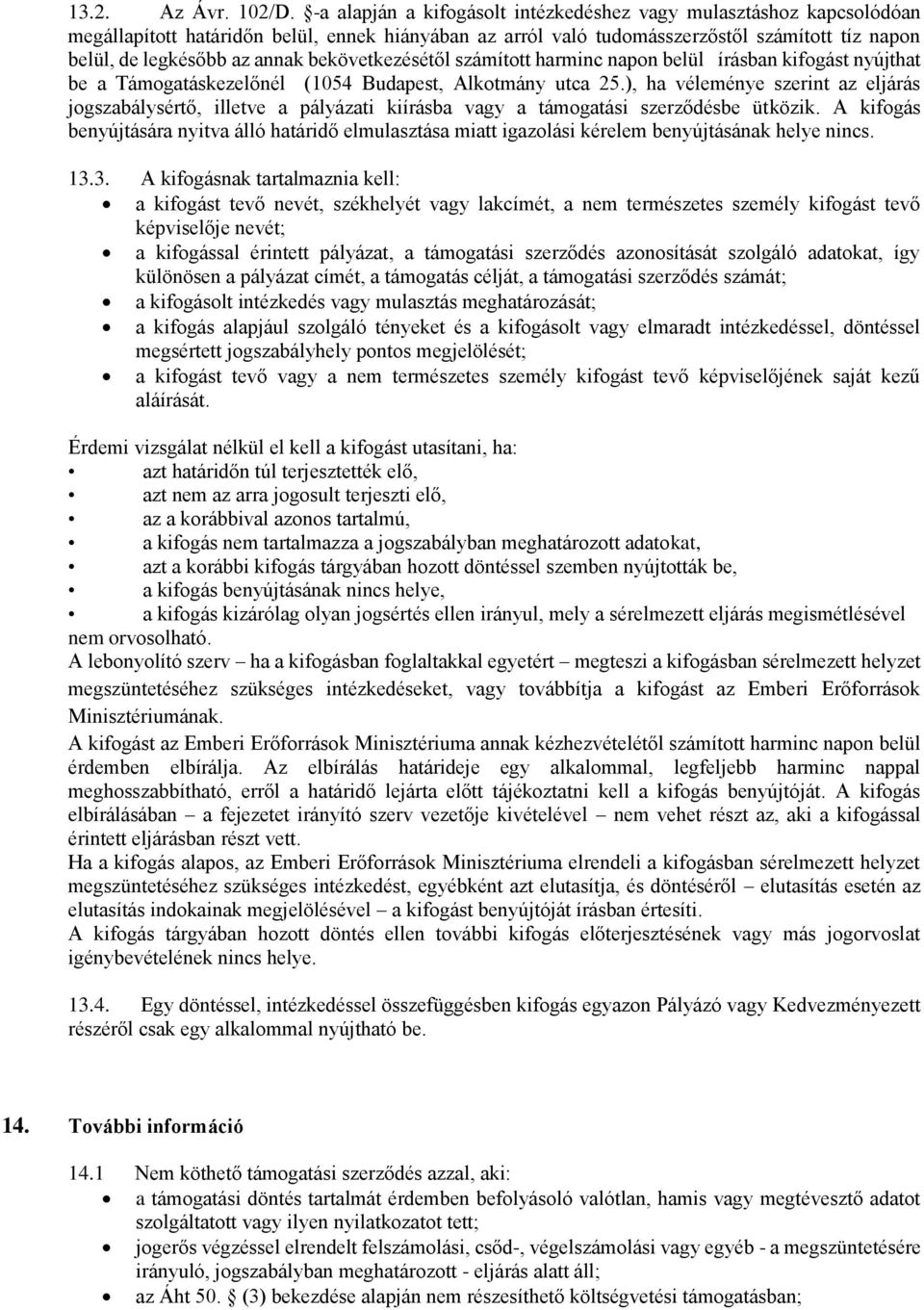 bekövetkezésétől számított harminc napon belül írásban kifogást nyújthat be a Támogatáskezelőnél (1054 Budapest, Alkotmány utca 25.