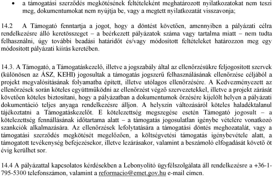 további beadási határidőt és/vagy módosított feltételeket határozzon meg egy módosított pályázati kiírás keretében. 14.3.