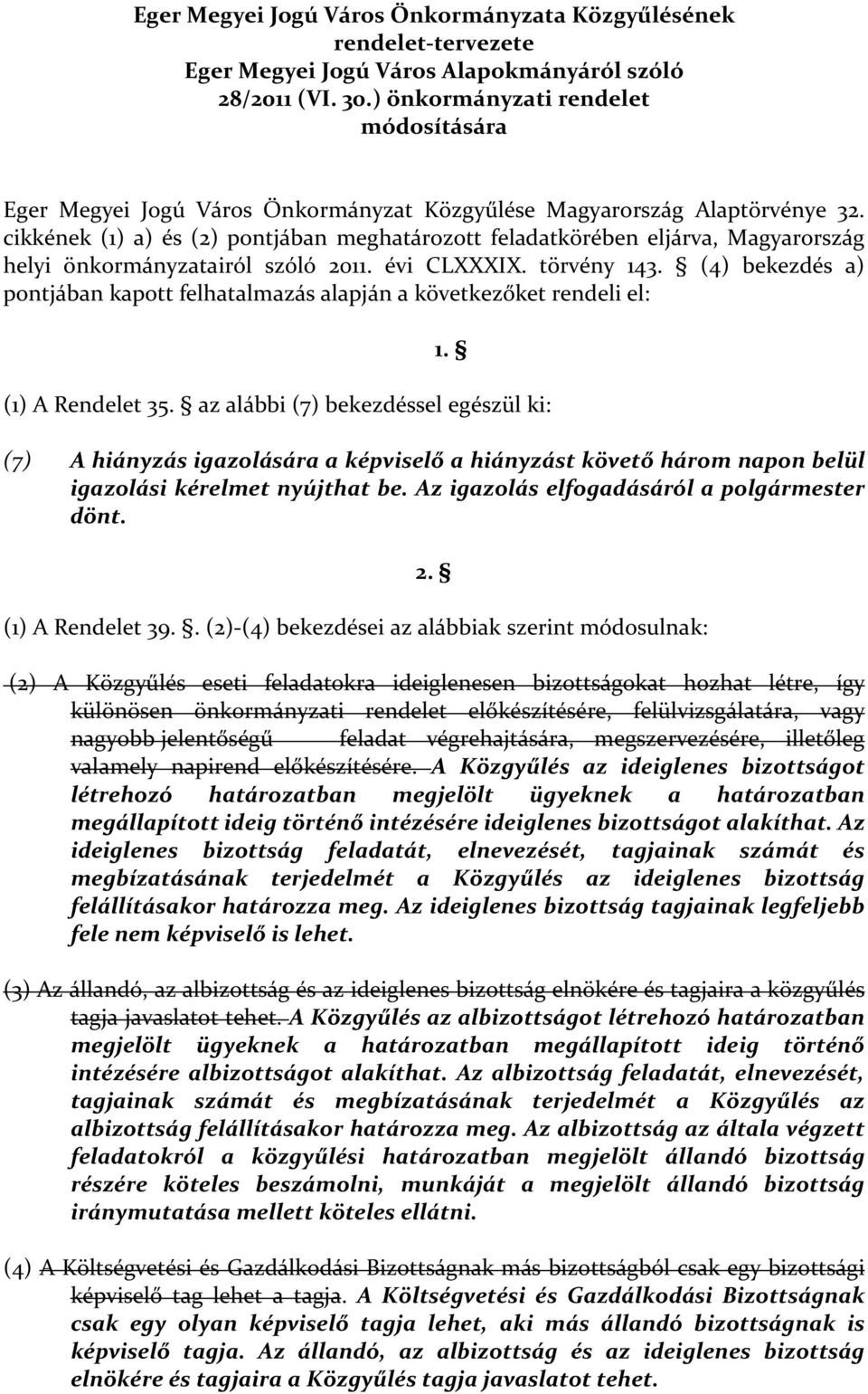 cikkének (1) a) és (2) pontjában meghatározott feladatkörében eljárva, Magyarország helyi önkormányzatairól szóló 2011. évi CLXXXIX. törvény 143.