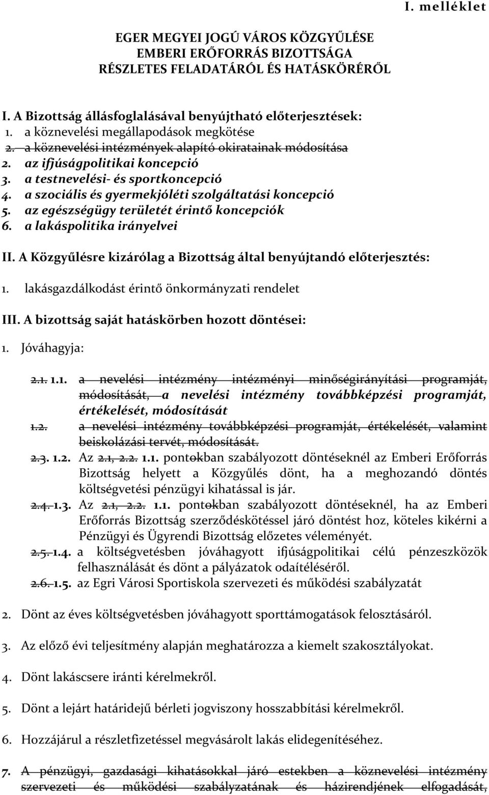 a szociális és gyermekjóléti szolgáltatási koncepció 5. az egészségügy területét érintő koncepciók 6. a lakáspolitika irányelvei II.