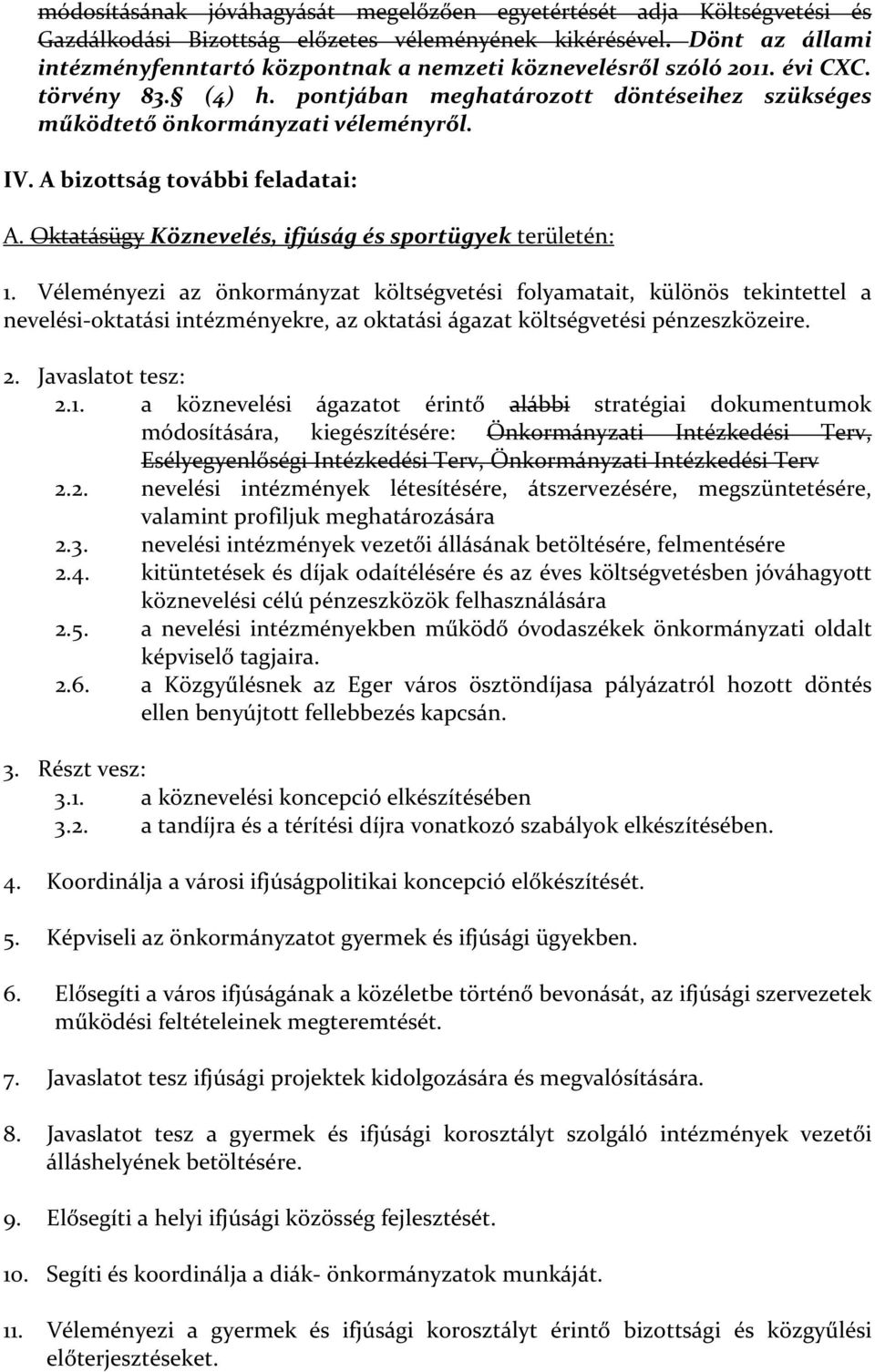 A bizottság további feladatai: A. Oktatásügy Köznevelés, ifjúság és sportügyek területén: 1.