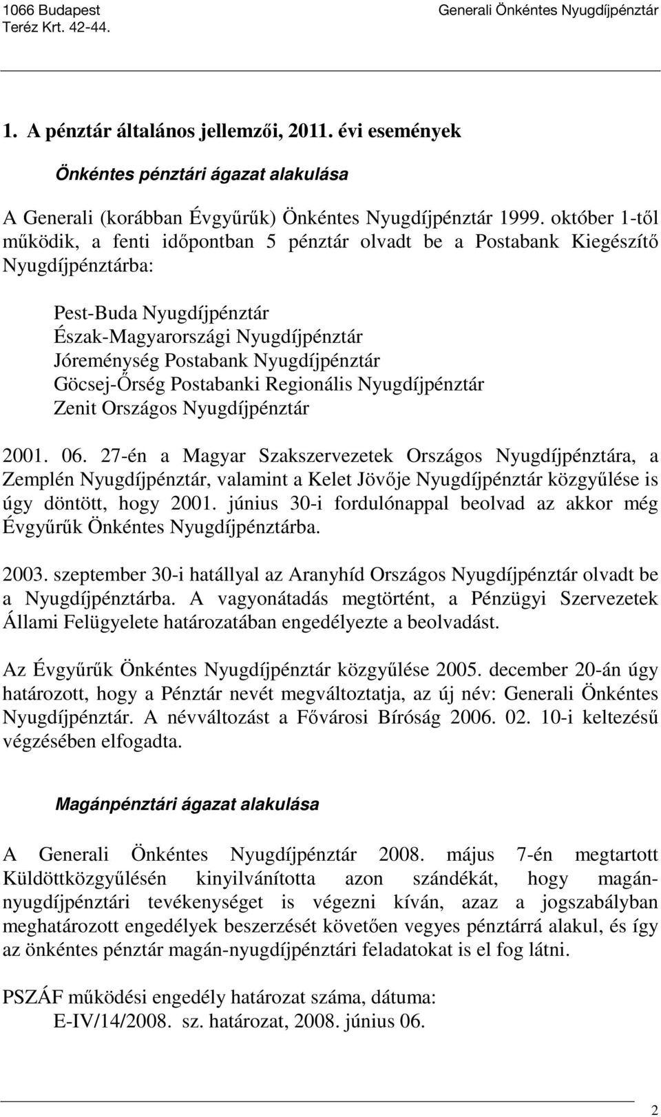 Göcsej-İrség Postabanki Regionális Nyugdíjpénztár Zenit Országos Nyugdíjpénztár 2001. 06.
