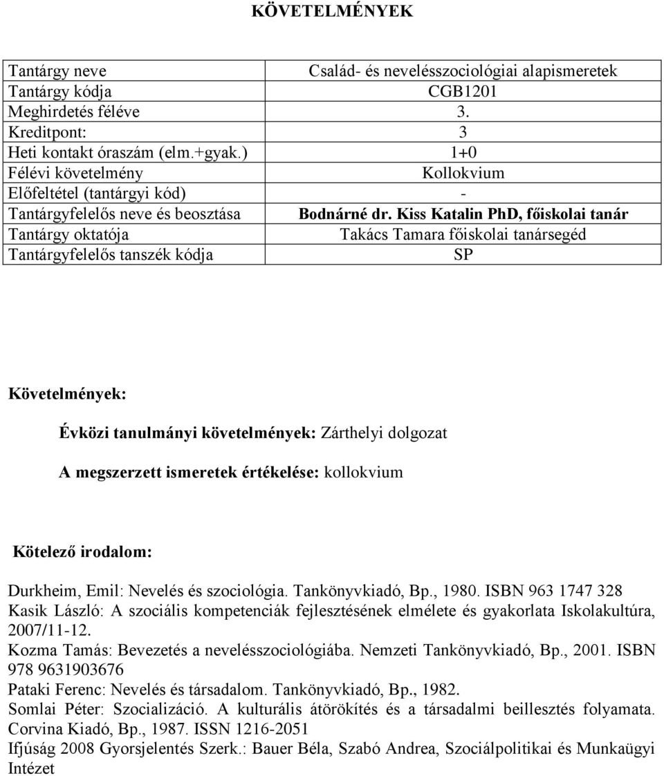 ISBN 963 1747 328 Kasik László: A szociális kompetenciák fejlesztésének elmélete és gyakorlata Iskolakultúra, 2007/11-12. Kozma Tamás: Bevezetés a nevelésszociológiába. Nemzeti Tankönyvkiadó, Bp.