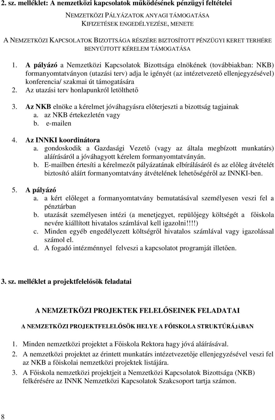 PÉNZÜGYI KERET TERHÉRE BENYÚJTOTT KÉRELEM TÁMOGATÁSA 1.