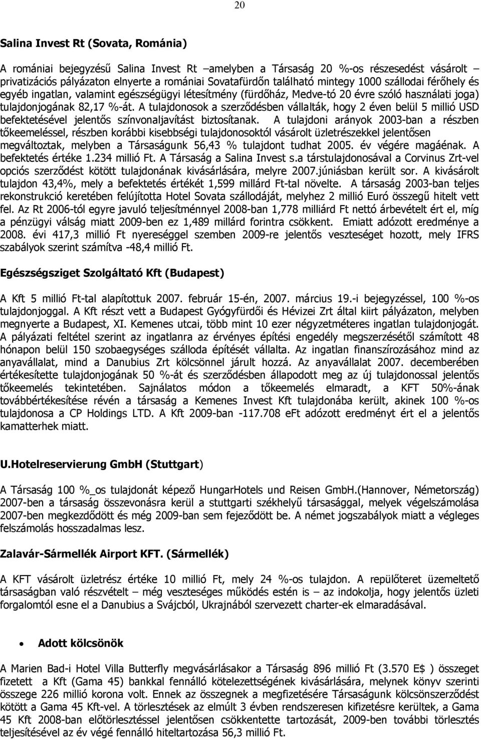 A tulajdonosok a szerződésben vállalták, hogy 2 éven belül 5 millió USD befektetésével jelentős színvonaljavítást biztosítanak.