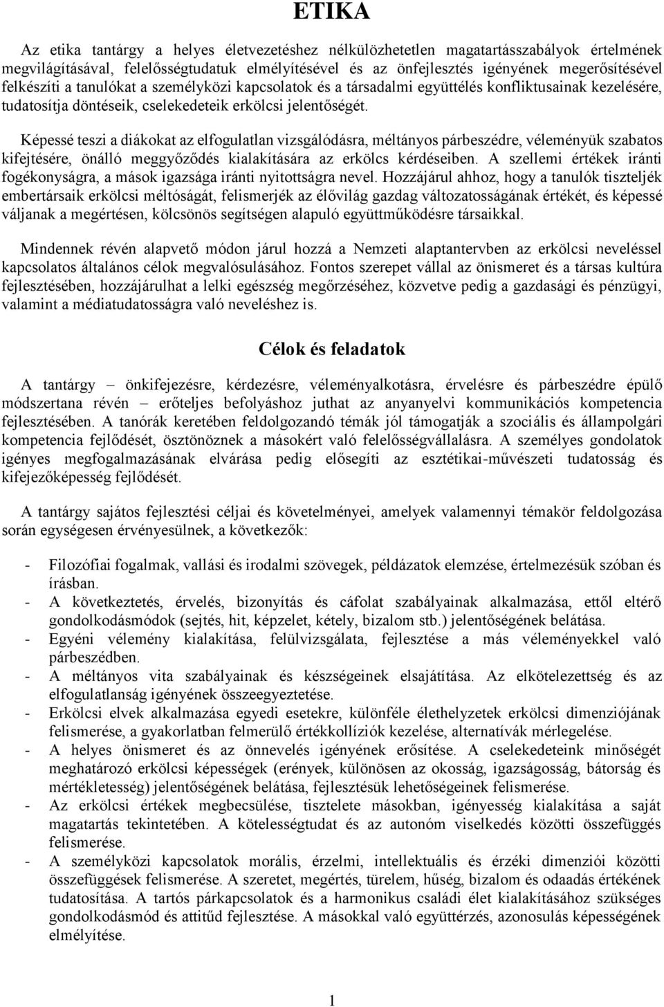 Képessé teszi a diákokat az elfogulatlan vizsgálódásra, méltányos párbeszédre, véleményük szabatos kifejtésére, önálló meggyőződés kialakítására az erkölcs kérdéseiben.