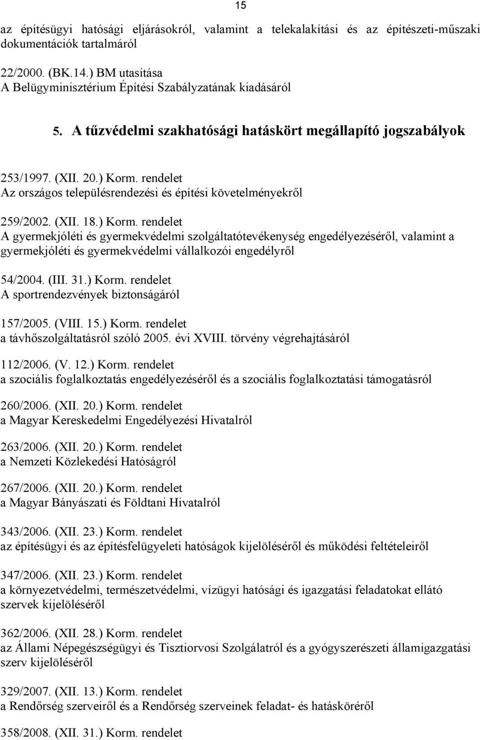 rendelet Az országos településrendezési és építési követelményekről 259/2002. (XII. 18.) Korm.