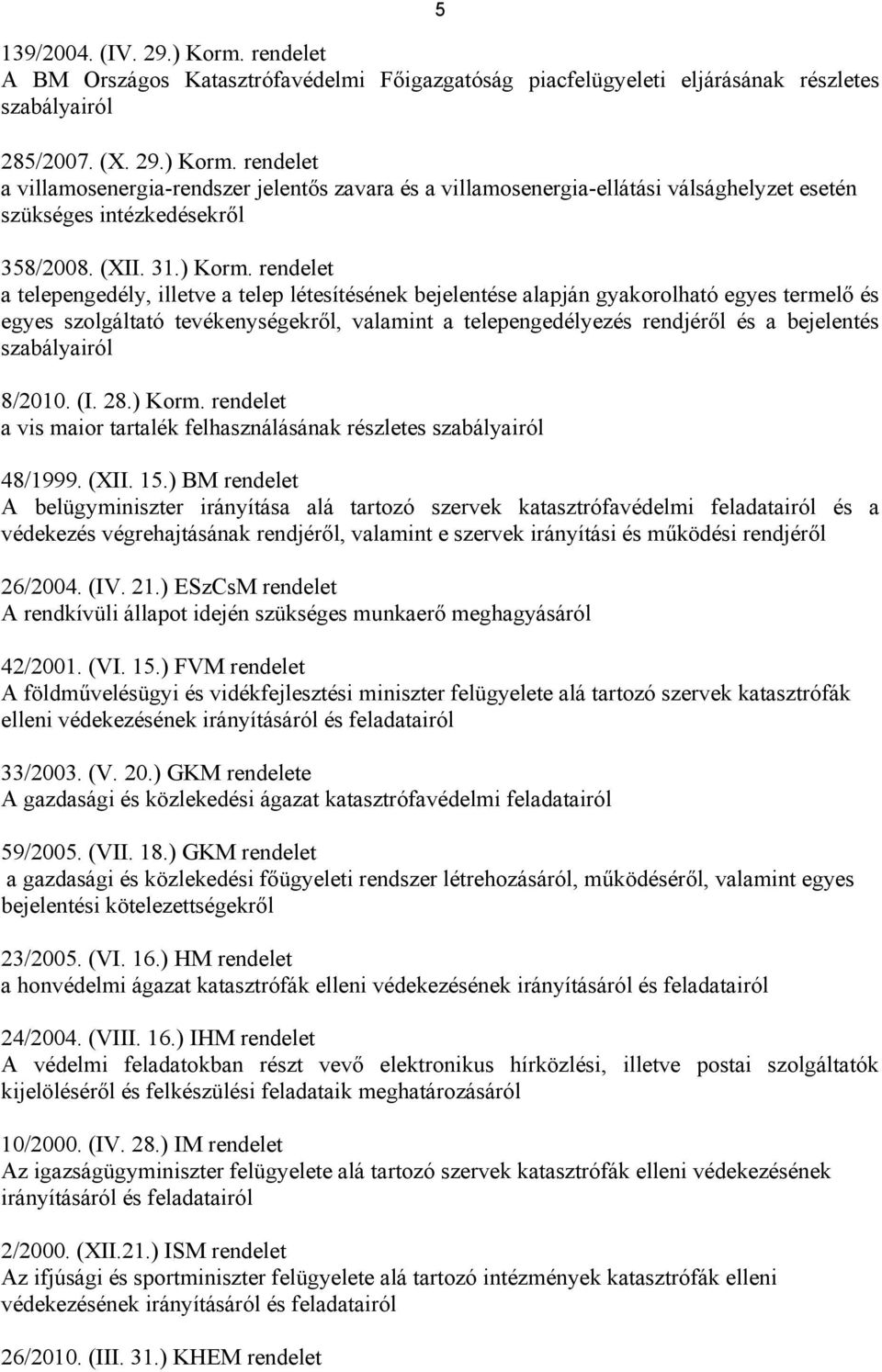 rendelet a telepengedély, illetve a telep létesítésének bejelentése alapján gyakorolható egyes termelő és egyes szolgáltató tevékenységekről, valamint a telepengedélyezés rendjéről és a bejelentés