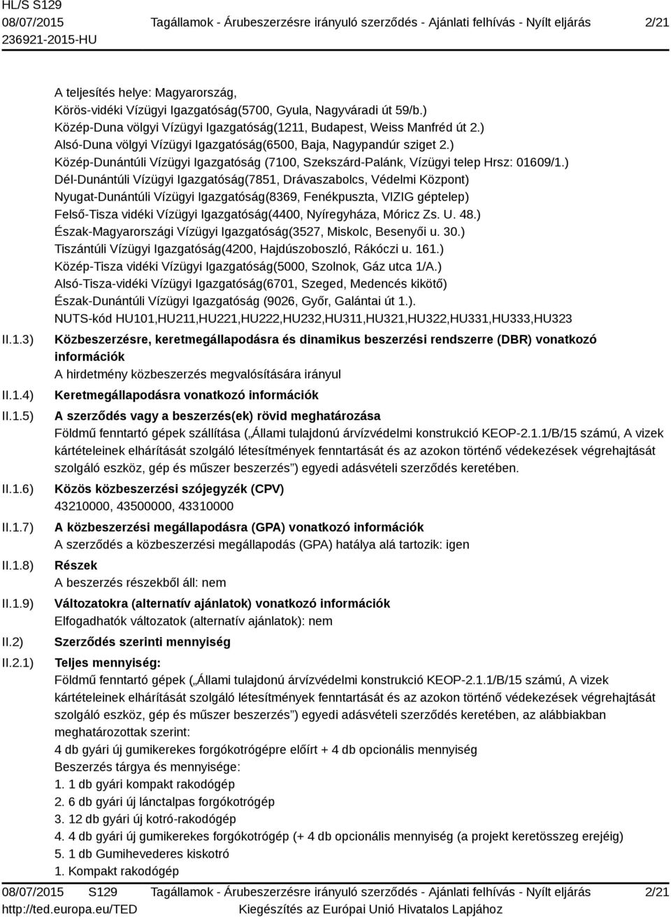 ) Közép-Dunántúli Vízügyi Igazgatóság (7100, Szekszárd-Palánk, Vízügyi telep Hrsz: 01609/1.