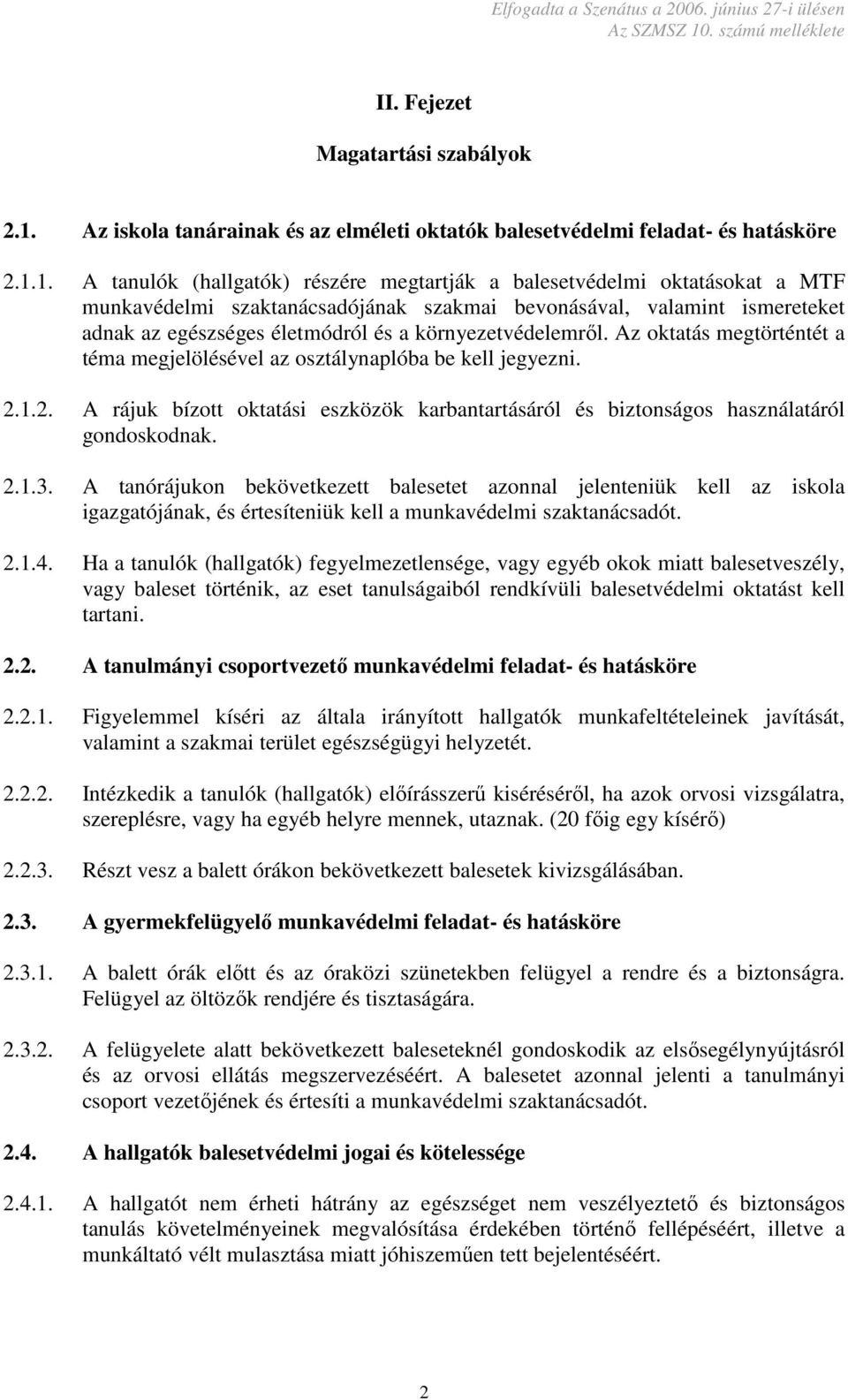 1. A tanulók (hallgatók) részére megtartják a balesetvédelmi oktatásokat a MTF munkavédelmi szaktanácsadójának szakmai bevonásával, valamint ismereteket adnak az egészséges életmódról és a