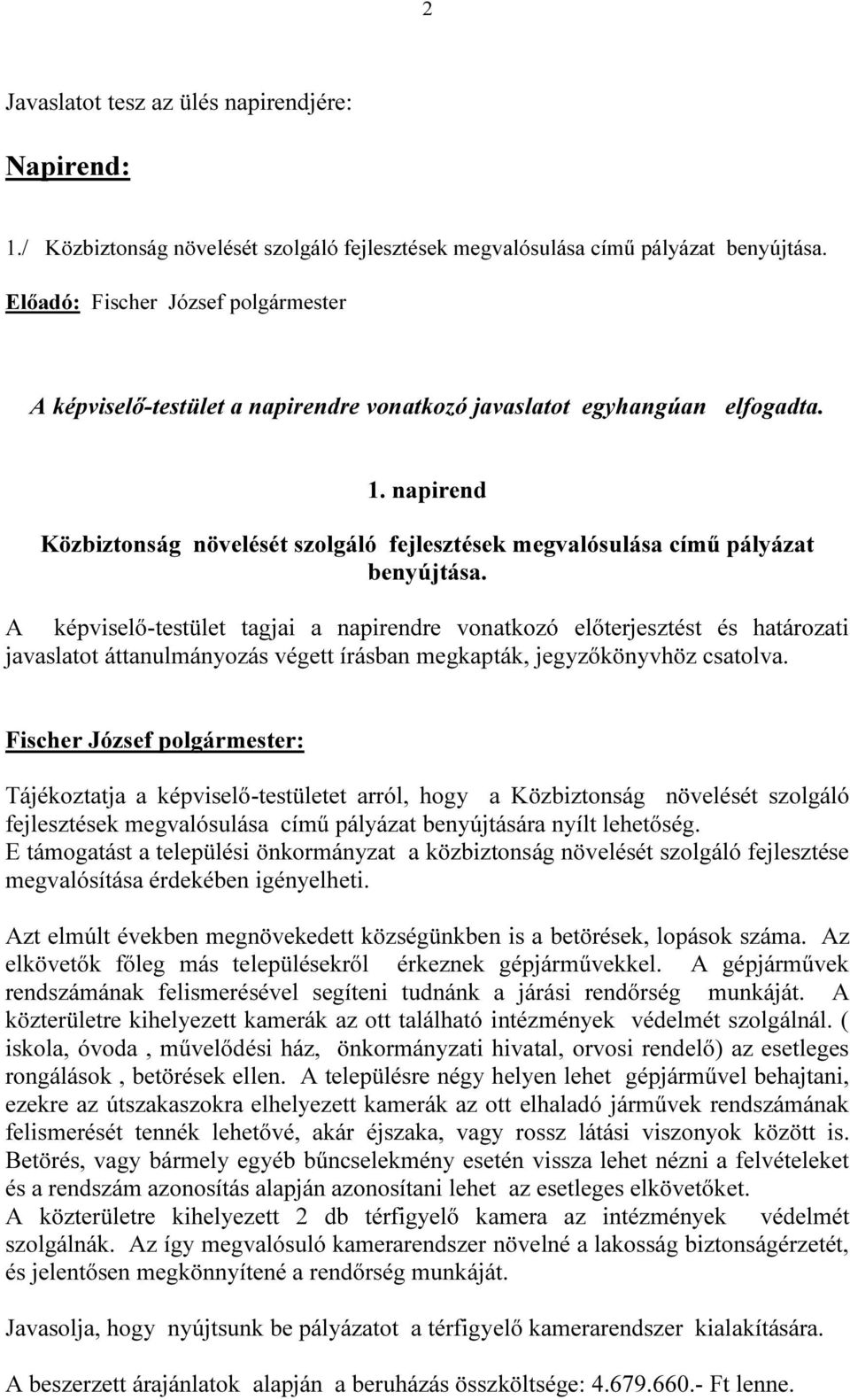 napirend Közbiztonság növelését szolgáló fejlesztések megvalósulása című pályázat benyújtása.