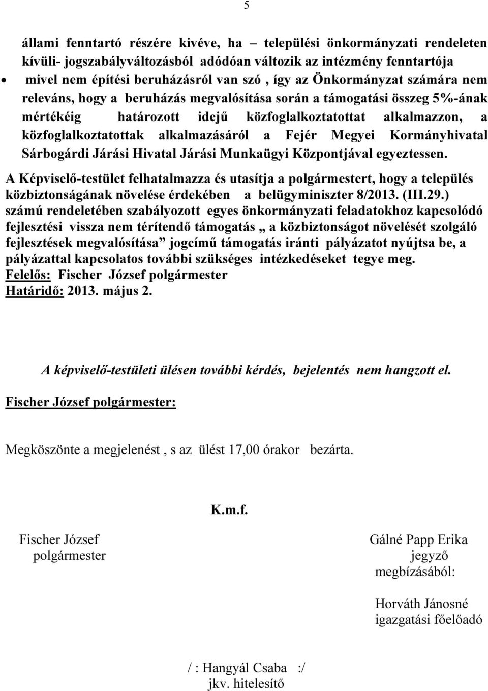 a Fejér Megyei Kormányhivatal Sárbogárdi Járási Hivatal Járási Munkaügyi Központjával egyeztessen.