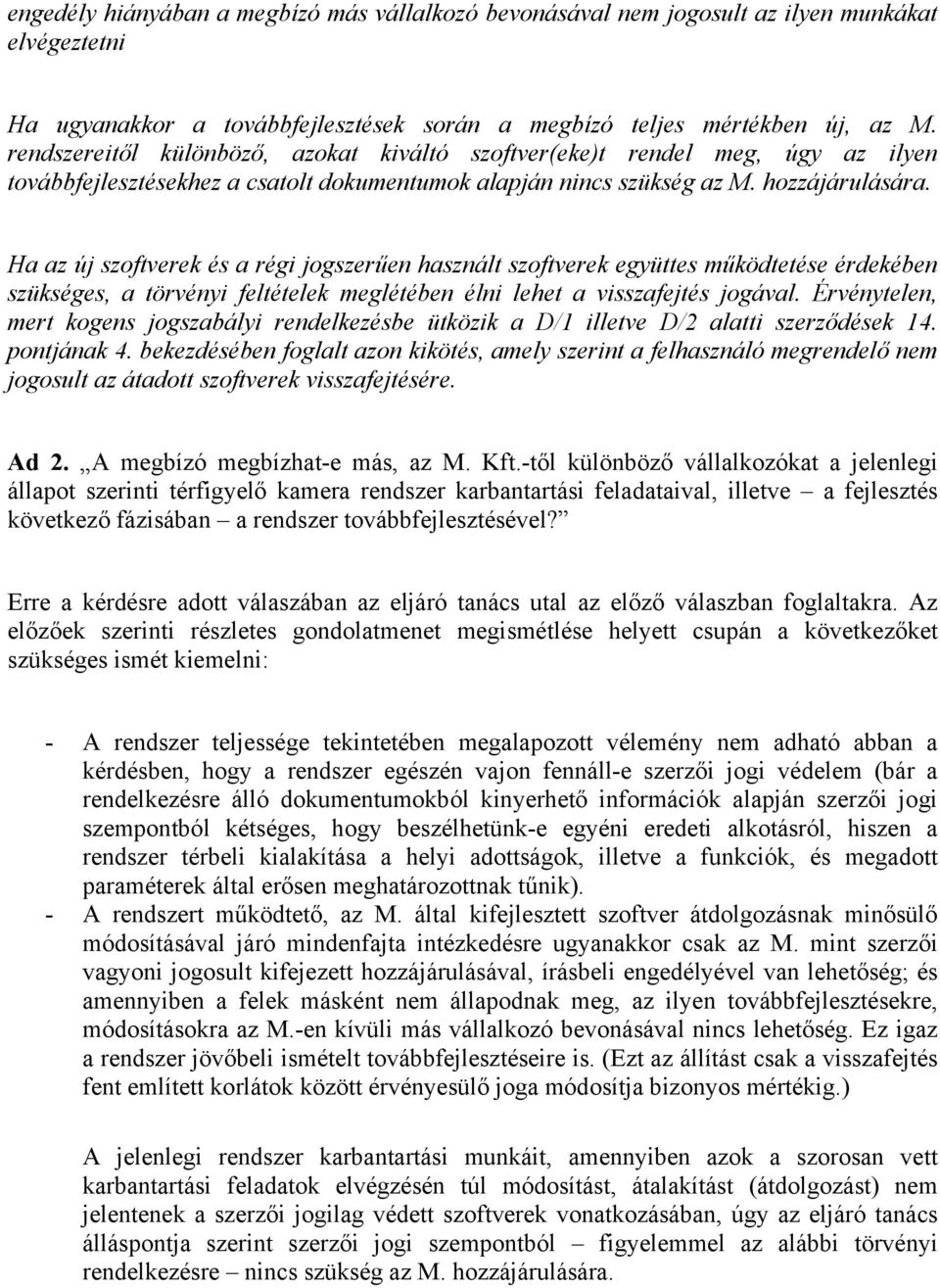 Ha az új szoftverek és a régi jogszerűen használt szoftverek együttes működtetése érdekében szükséges, a törvényi feltételek meglétében élni lehet a visszafejtés jogával.