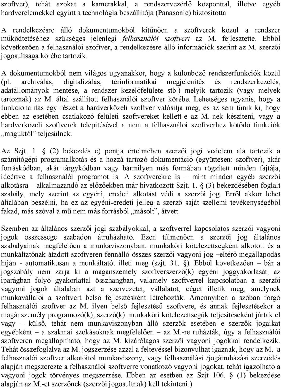 Ebből következően a felhasználói szoftver, a rendelkezésre álló információk szerint az M. szerzői jogosultsága körébe tartozik.