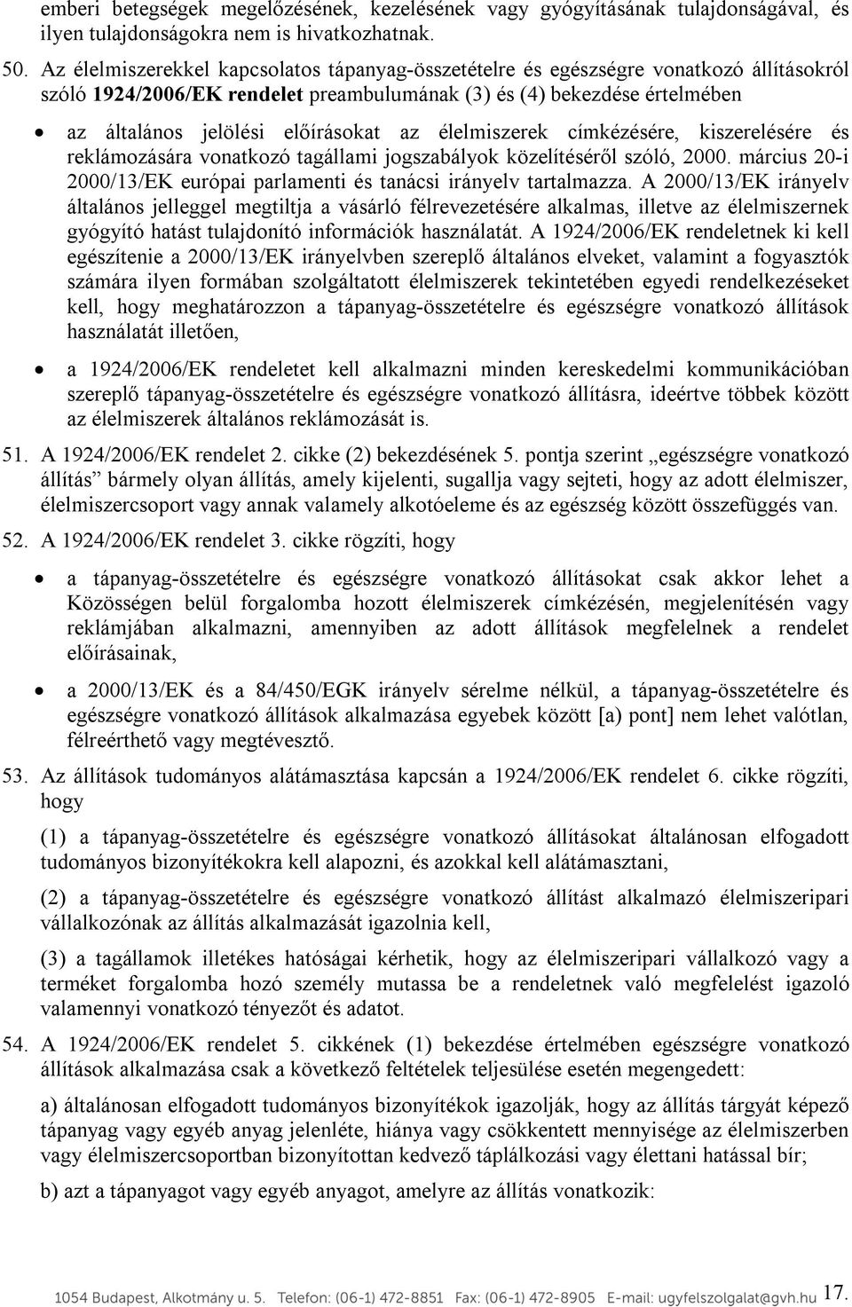 az élelmiszerek címkézésére, kiszerelésére és reklámozására vonatkozó tagállami jogszabályok közelítéséről szóló, 2000. március 20-i 2000/13/EK európai parlamenti és tanácsi irányelv tartalmazza.