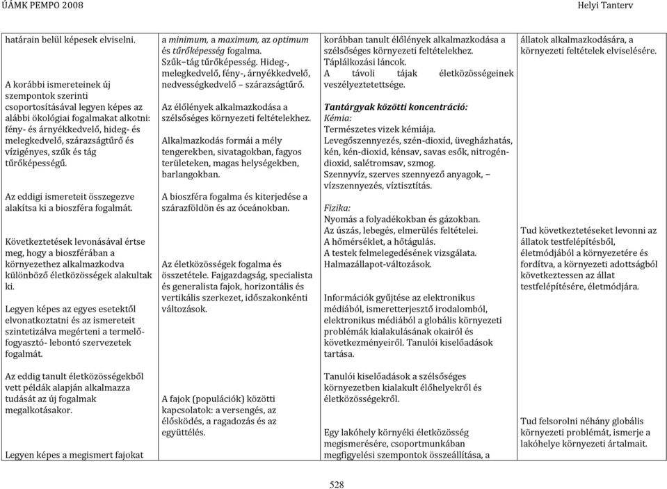 és tág tűrőképességű. Az eddigi ismereteit összegezve alakítsa ki a bioszféra fogalmát.