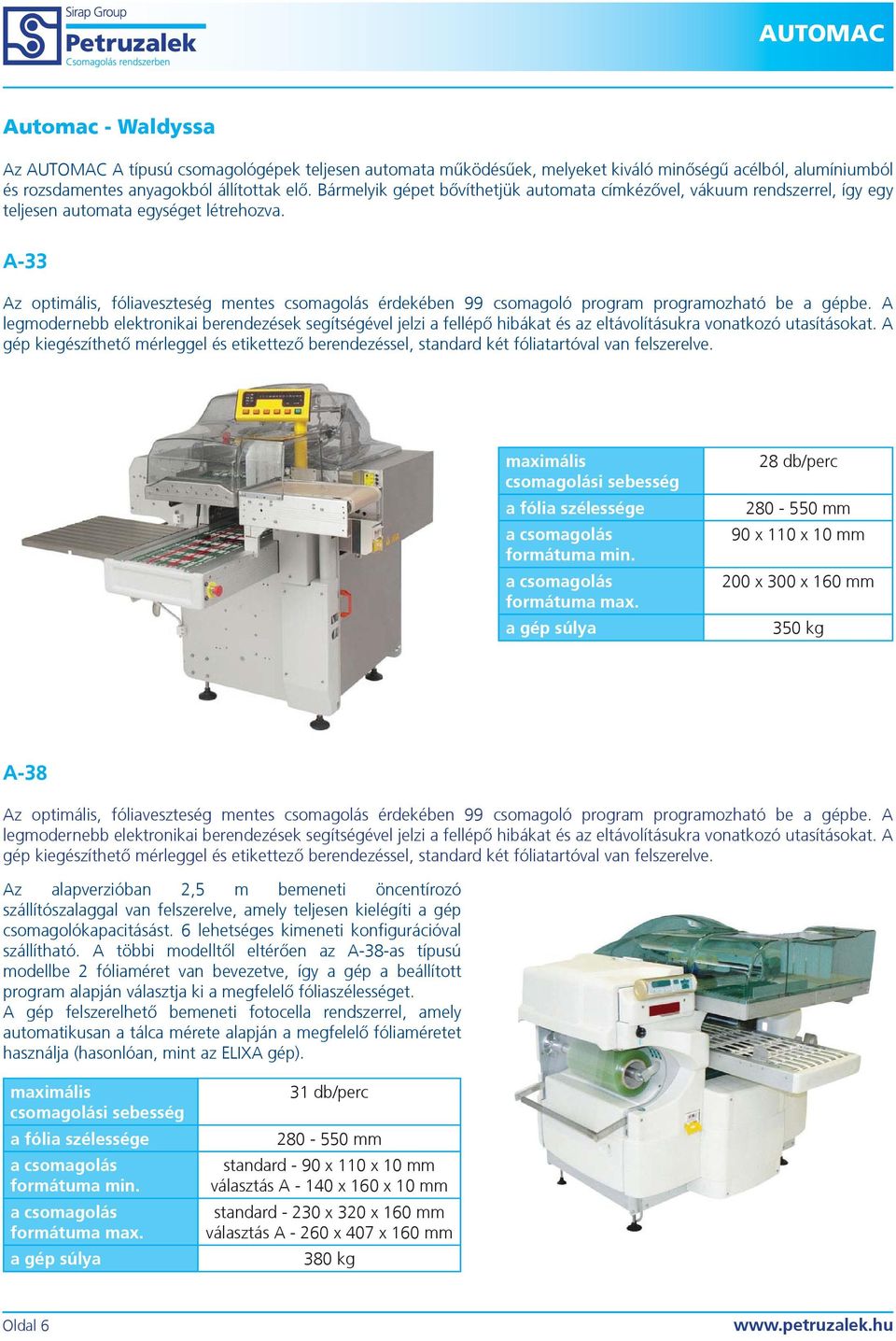 A-33 Az optimális, fóliaveszteség mentes csomagolás érdekében 99 csomagoló program programozható be a gépbe.