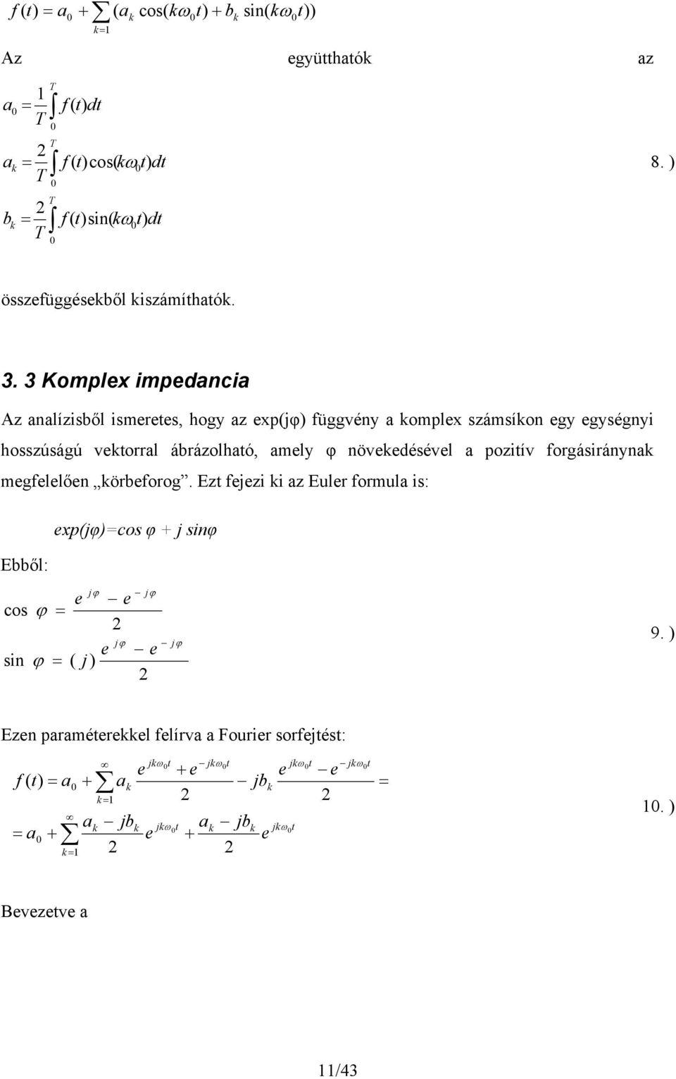 3 Komplx impdancia Az analízisből ismrs, hogy az xp(jφ) függvény a omplx számsíon gy gységnyi hosszúságú vorral ábrázolhaó, amly φ növdésévl a