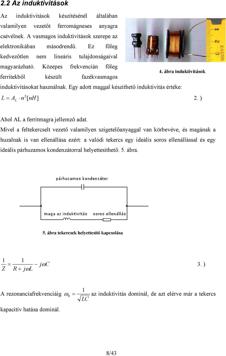 Egy ado maggal észíhő induiviás éré: L A n 2 [ nh ] 2. ) L Ahol AL a frrimagra jllmző ada.