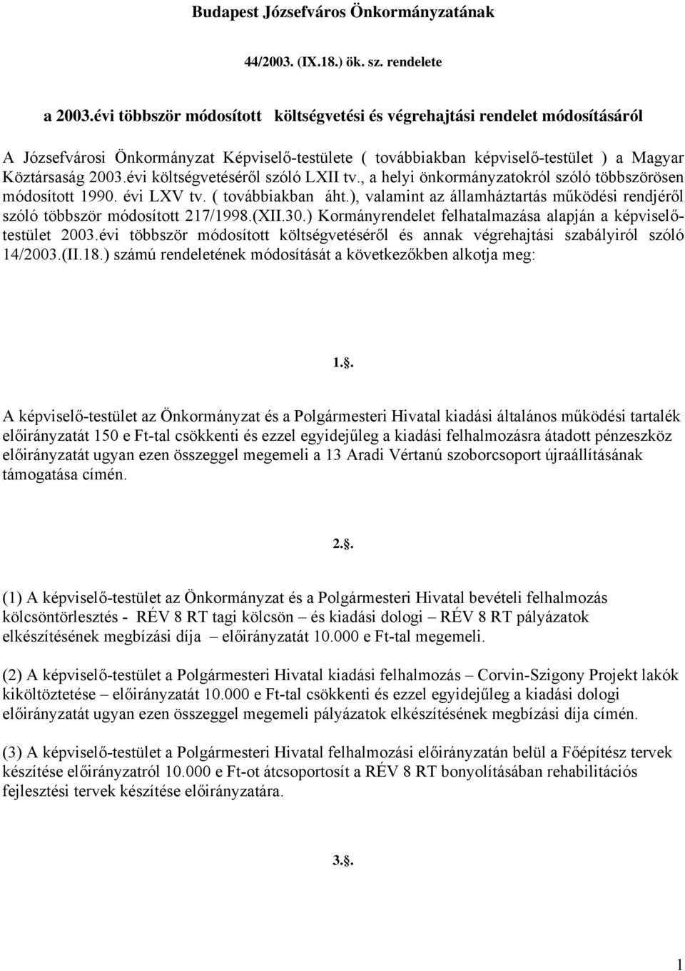 évi költségvetéséről szóló LXII tv., a helyi önkormányzatokról szóló többszörösen módosított 1990. évi LXV tv. ( továbbiakban áht.